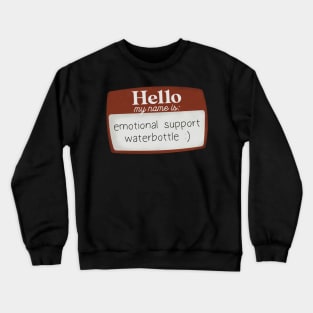 Hello my name is emotional support waterbottle Crewneck Sweatshirt